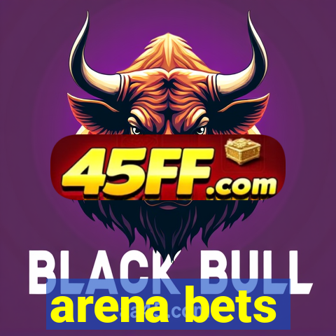 arena bets